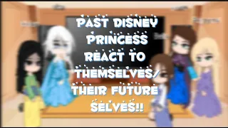 ❄️🗡️🍫🍳📖 | PAST Disney princess react to themselves/their FUTURE selves! ✨