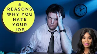 5 Reasons Why You Hate Your Job!