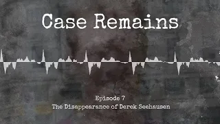 Episode 7: The Disappearance Derek Seehausen