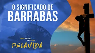 VOCÊ SABE O SIGNIFICADO DO NOME "BARRABÁS"?