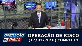 Operação de Risco  (17/02/18) | Completo