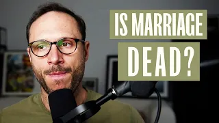 Is Marriage Dying & Is It Even Worth It?