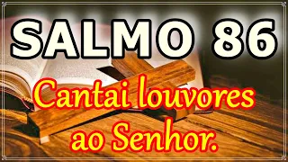 SALMO 86 - CANTAI LOUVORES AO SENHOR.