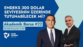 Akademik Borsa #22 I Endeks 300 Dolar Seviyesinin Üzerinde Tutunabilecek mi?