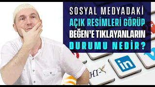 Sosyal medyadaki açık resimleri beğenenlerin durumu nedir? / Kerem Önder