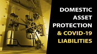 Domestic Asset Protection California: Survive the Unforeseen Liabilities Caused By COVID-19