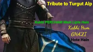 Tribute to Turgut Alp - Kabhi Percham Mein Lipte Hain