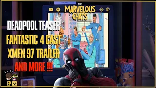 Deadpool & Wolverine Teaser , Xmen 97 Trailer , Fantastic 4 Cast and MORE | Marvelous Chats EP 123