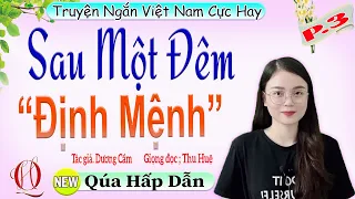 [TẬP 3] SAU MỘT ĐÊM ĐỊNH MỆNH - Truyện tâm lý xã hội cực lôi cuốn 2022 - Giọng đọc MC Thu Huệ