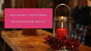 Relaxing Christmas Background Music - Instrumental-Christmas Mix