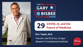 COVID, AI, and the Future of Medicine | Eric Topol, M.D., Scripps Research Translational Institute
