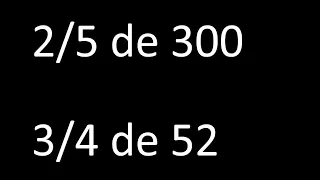 fraccion de un numero 2/5 de 300 , 3/4 de 52 , ejemplos resueltos