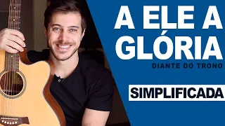 A Ele a Glória - Diante do Trono | Aula de Violão Gospel