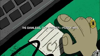 THE DAWLESS, DOPEFISHER - PUSSY MP3