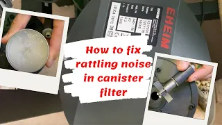 How to fix rattling noise in canister filter