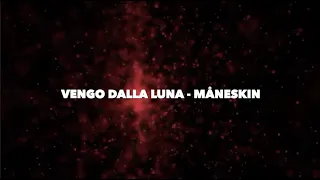 Vengo Dalla Luna - Måneskin (lyrics)