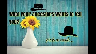 Pick a Card Reading. What your ancestors wants to tell you?