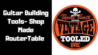 Guitar Building Tools- Shop Made RouterTable