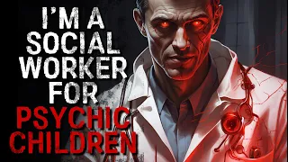 I’m A Social Worker For Psychic Children – Creepypasta