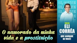 O namorado da minha vida e a prostituição | Eli Corrêa Oficial |