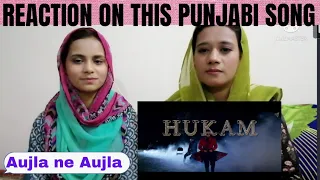 Pakistani Girls Reaction | HUKAM | KARAN AUJLA | Punjabi Song