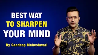 The Best Way To Sharpen Your Mind By Sandeep Maheshwari | Hindi