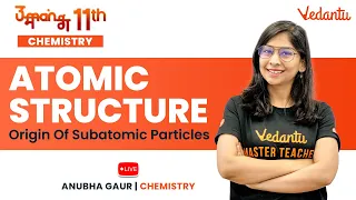 Atomic Structure | Origin of Subatomic Particles | Umang 11 | Anubha Ma'am @VedantuMath