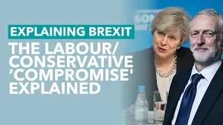 Conservative and Labour Compromise Explained - Brexit Explained