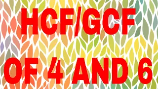 HCF of 4 and 6|GCF of 4 and 6