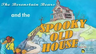 The Berenstain Bears and the Spooky Old House KIDS BOOK READ ALOUD