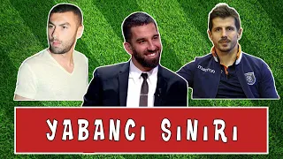 Burak Yılmaz, Arda Turan ve Emre Belözoğlu - Yabancı Sınırı Konusu