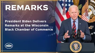 President Biden Delivers Remarks at the Wisconsin Black Chamber of Commerce