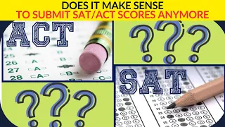 SAT/ACT optional...Does It Make Sense To Submit SAT/ACT Scores This Year?