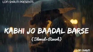 Kabhi Jo Badal Barse - [Slowed+Reverb] || Arijit Singh || Sharib Toshi | Lo-Fi Mix | Lofi Shruti |