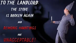 To the Landlord: The stove is broken AGAIN & Demonic Hauntings are UNACCEPTABLE! | creepypasta