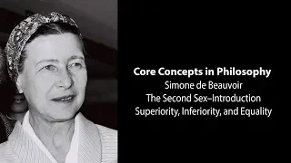 Simone de Beauvoir, The Second Sex | Superiority, Inferiority, Equality | Philosophy Core Concepts