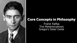 Franz Kafka, The Metamorphosis | Gregor's Sister Grete | Philosophy Core Concepts
