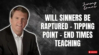 Will Sinners Be Raptured - Tipping Point - End Times Teaching | Jimmy Evans