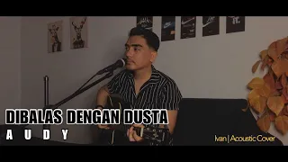 Dibalas Dengan Dusta - Audy (Ivan | Live Acoustic Cover)