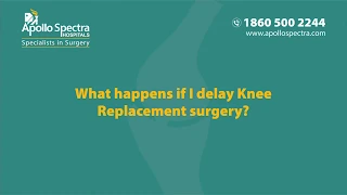 Knee Replacement Surgery: What Happens If Delayed by Dr. Abhishek at Apollo Spectra Hospitals