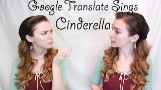 Google Translate Sings: Cinderella
