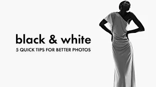 5 QUICK TIPS for BETTER BLACK & WHITE PHOTOGRAPHY