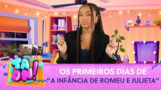 O começo das gravações de "A Infância de Romeu e Julieta" | Tá On