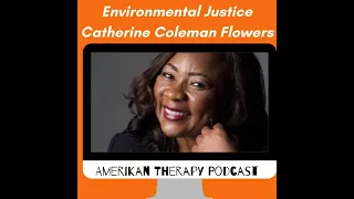 Environmental Justice; A Conversation With Activist Catherine Flowers