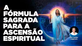 A Fórmula Sagrada Para A Ascensão Espiritual