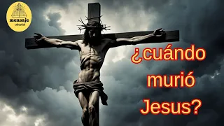 ¿CUANDO MURIO JESUS? descúbrelo AHORA!!!