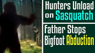 "We got to DROP IT!" - Hunters Take Aim at a Sasquatch - A Father Fires on Bigfoot to Save Daughter.