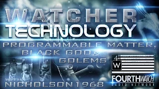 Watcher Technology: Programmable Matter, Black Goo & Golems with Nicholson1968