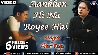 Aankhen Hi Na Royee Hai Full Video Song | Altaf Raja | Best Hindi Sad Song | Love Song