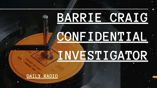 Barrie Craig Confidential Investigator! | Classic Mystery OTR Radio -DAILY RADIO